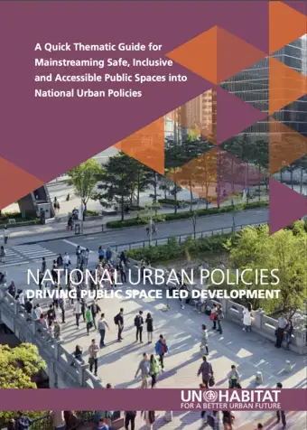 National Urban Policies Driving Public Space Led Urban Development: A Quick Thematic Guide for Mainstreaming Safe, Inclusive and Accessible Public Spaces into National Urban Policies - cover