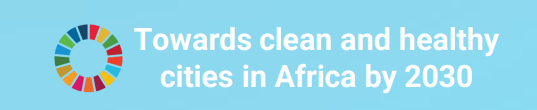 Towards clean and healthy cities in Africa by 2030