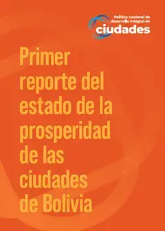 First Report on the State of Prosperity of the Cities of Bolivia Primer reporte del estado de la prosperidad de las ciudades de Bolivia