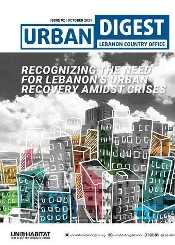 UN-Habitat Lebanon Country Programme Quarterly Newsletter: Urban Digest: Recognizing the Need for Lebanon’s Urban Recovery Amidst Crises