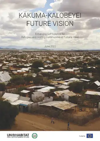 Kakuma-Kalobeyei Future Vision: Enhancing Self-Reliance for Refugees and Hosting Communities in Turkana West, Kenya