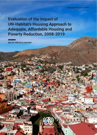 Evaluation of The Impact of UN-Habitat’s Housing Approach to Adequate, Affordable Housing and Poverty Reduction, 2008-2019: ROLAC (Mexico) Report (4/2020)