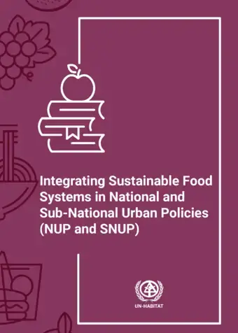 Integrating Sustainable Food Systems in National and Sub-National Urban Policies (NUP and SNUP)