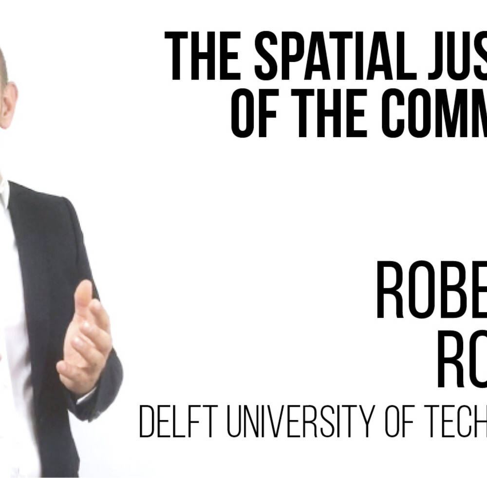 The Spatial Justice of the Commons - Roberto Rocco