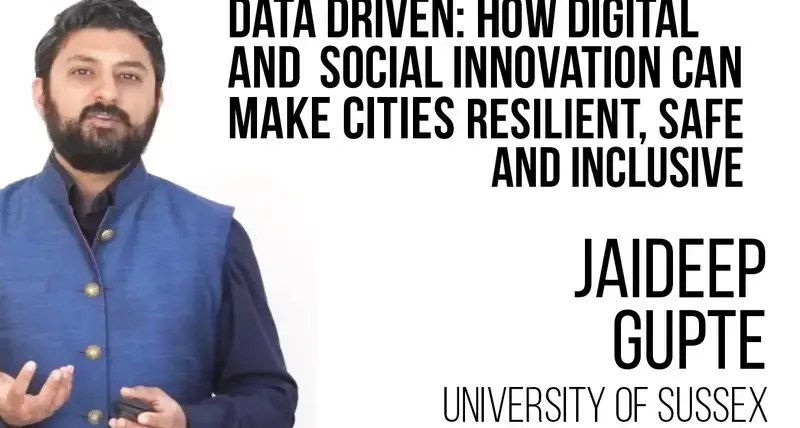 How Digital and Social Innovation Can Make Cities Resilient, Safe and Inclusive - Jaideep Gupte