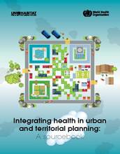 Integrating health in urban and territorial planning: sourcebook for urban leaders, health and planning professionals - cover