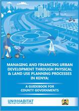 Managing and financing urban development through physical & land use planning processes in Kenya: A guidebook for county governments 