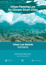 Urban Planning Law for Climate Smart Cities: The Urban Law Module of the Law and Climate Change Toolkit.